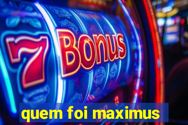 quem foi maximus